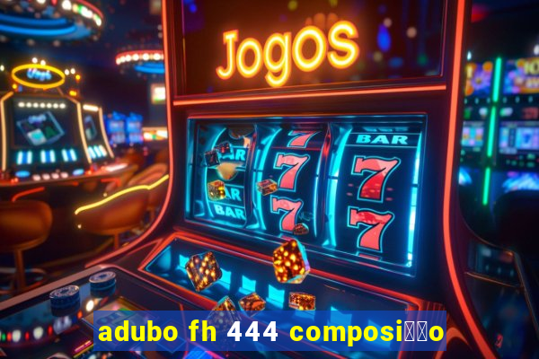 adubo fh 444 composi莽茫o