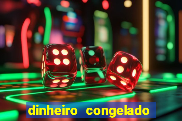 dinheiro congelado na plataforma de jogos