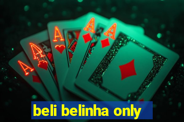 beli belinha only