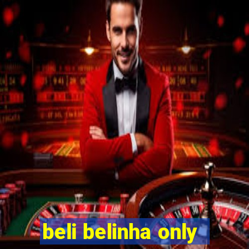 beli belinha only