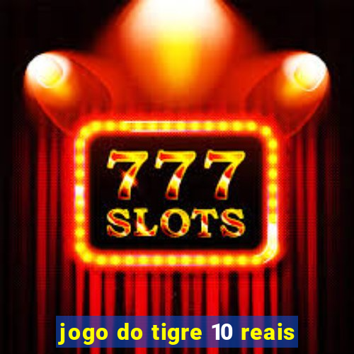 jogo do tigre 10 reais