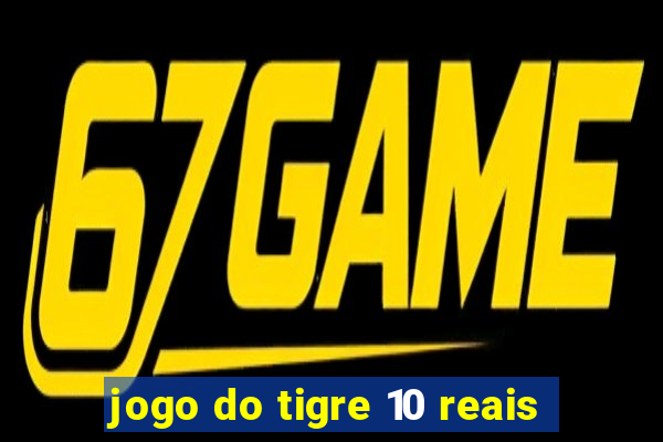 jogo do tigre 10 reais