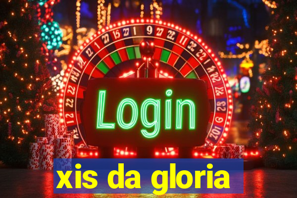 xis da gloria