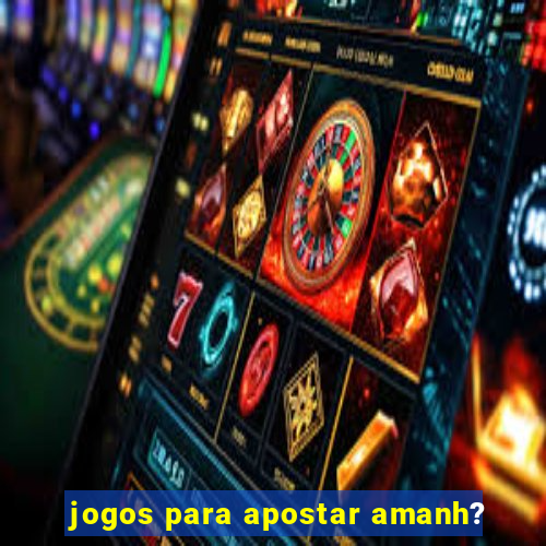 jogos para apostar amanh?