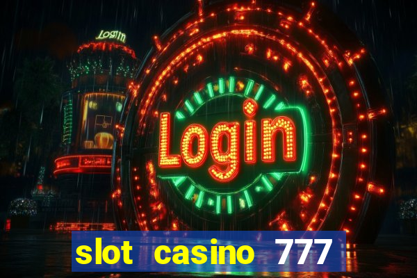 slot casino 777 paga mesmo