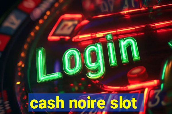 cash noire slot