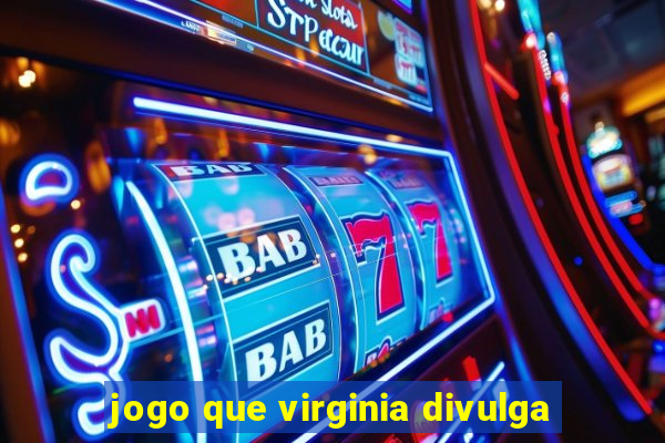 jogo que virginia divulga