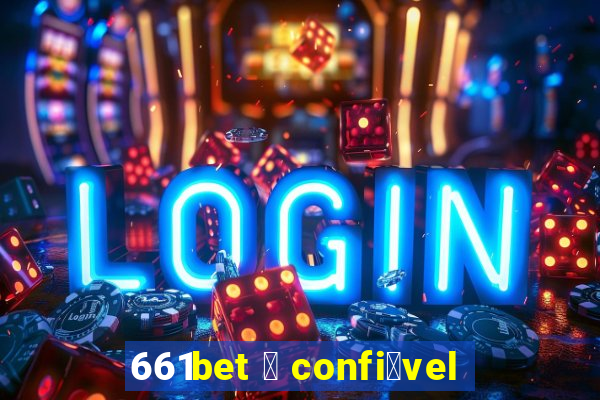 661bet 茅 confi谩vel