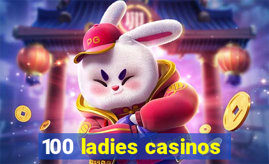 100 ladies casinos