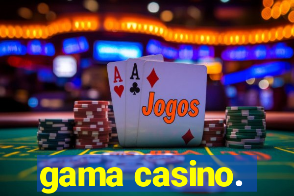 gama casino.