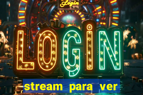 stream para ver jogos de futebol