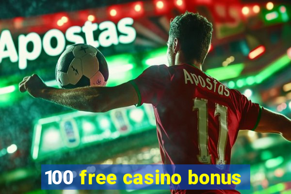 100 free casino bonus