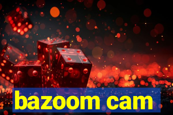 bazoom cam