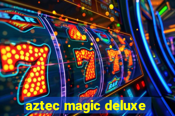 aztec magic deluxe