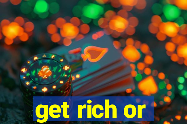 get rich or