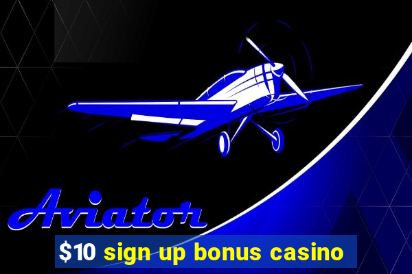 $10 sign up bonus casino