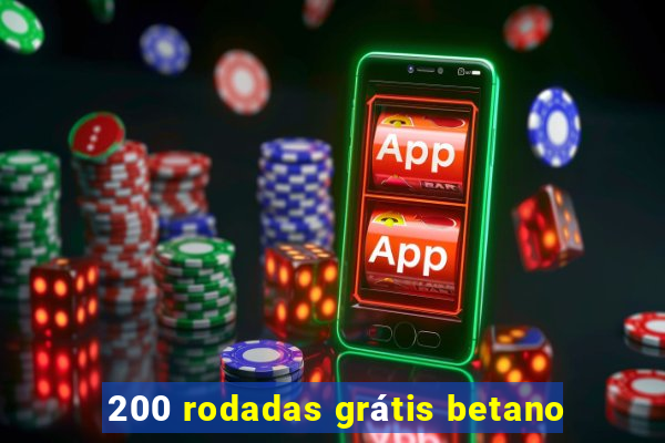 200 rodadas grátis betano