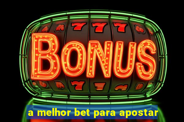 a melhor bet para apostar