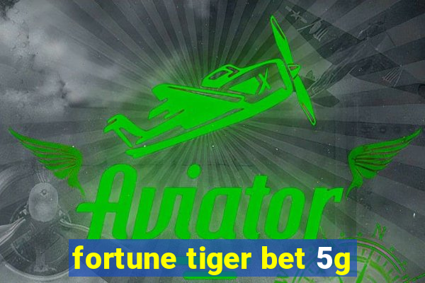 fortune tiger bet 5g