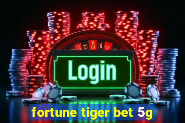 fortune tiger bet 5g