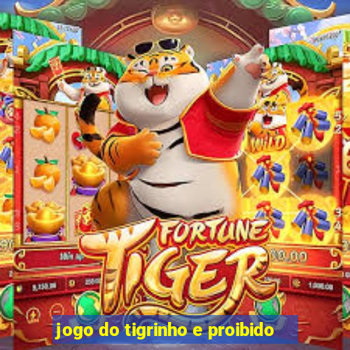 jogo do tigrinho e proibido