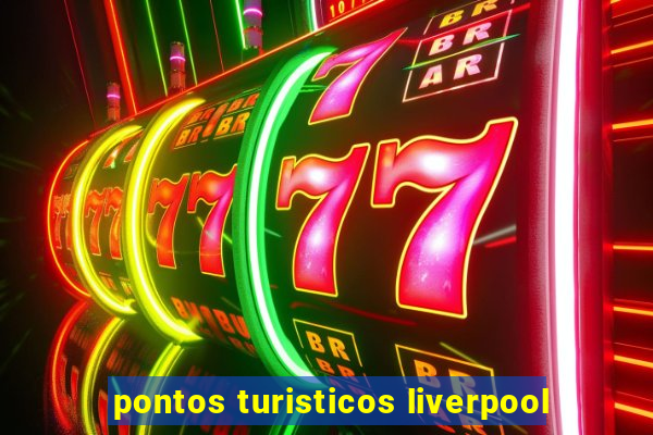 pontos turisticos liverpool