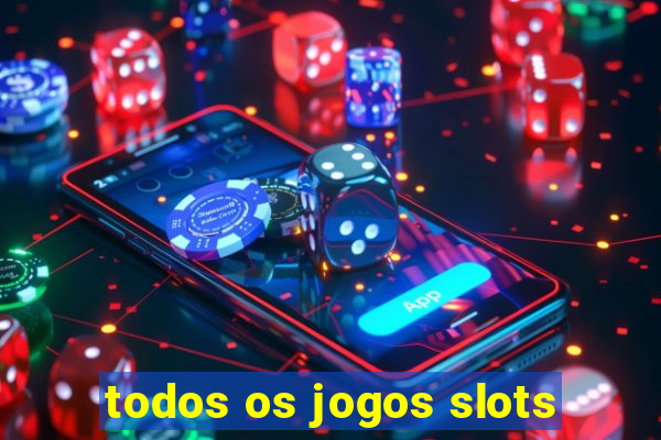 todos os jogos slots