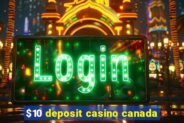 $10 deposit casino canada