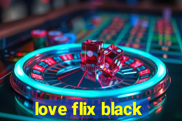 love flix black