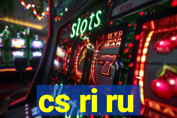 cs ri ru