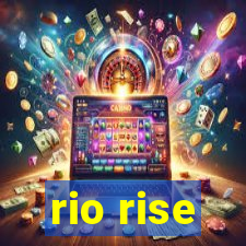 rio rise