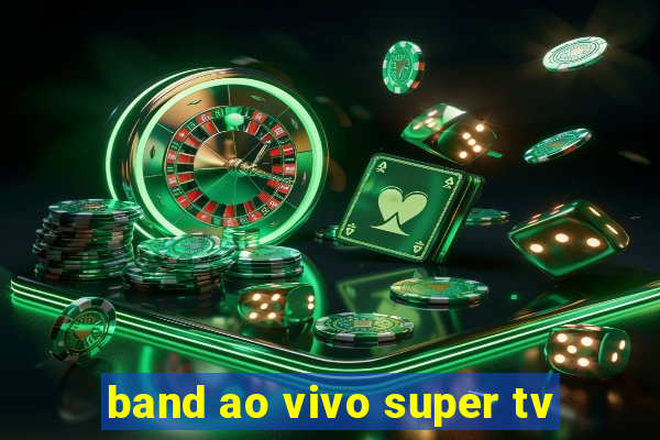 band ao vivo super tv