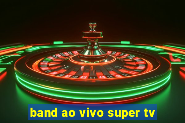 band ao vivo super tv