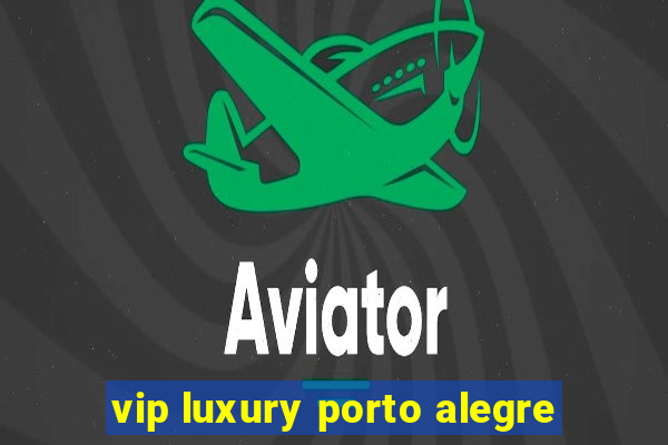 vip luxury porto alegre