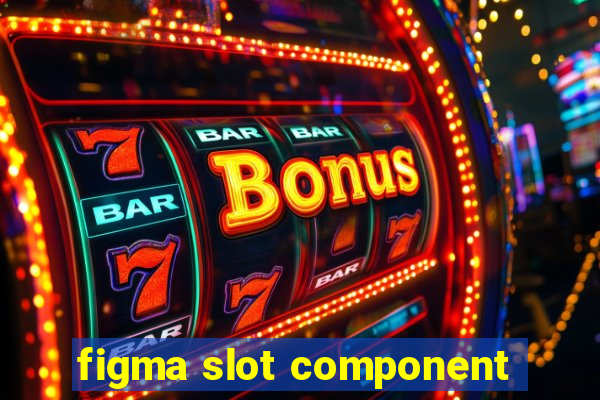 figma slot component