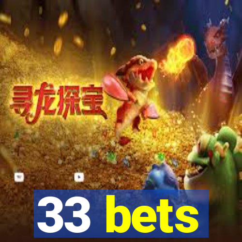 33 bets