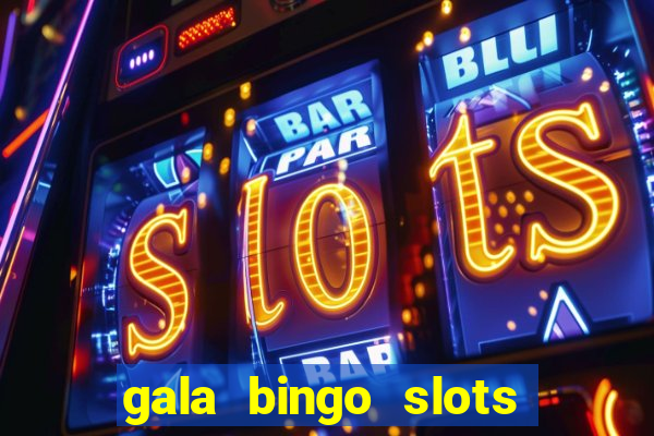 gala bingo slots and games