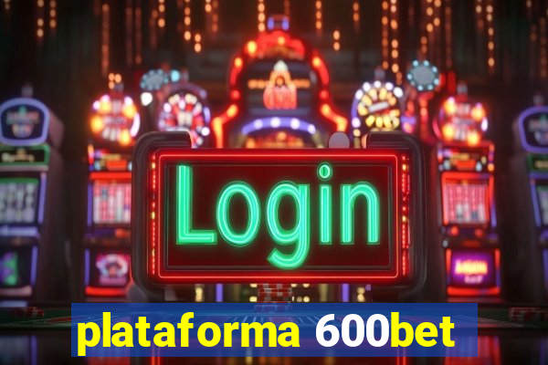 plataforma 600bet