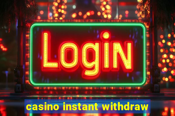 casino instant withdraw