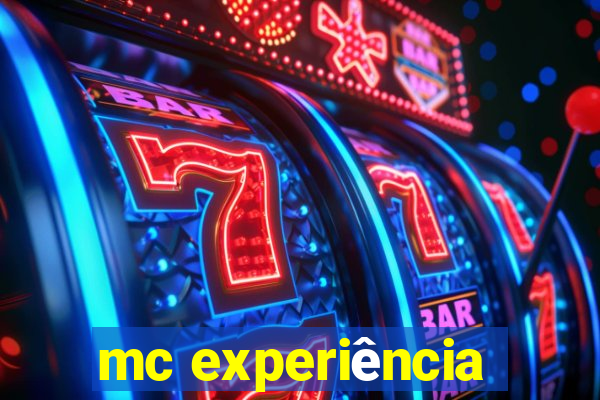 mc experiência