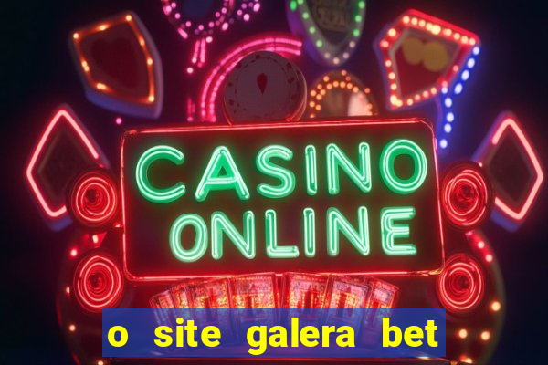 o site galera bet é confiável