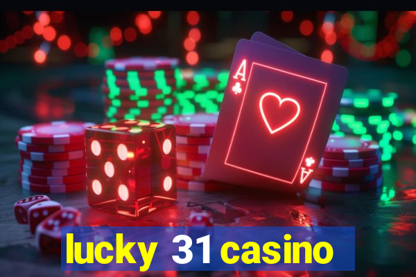 lucky 31 casino