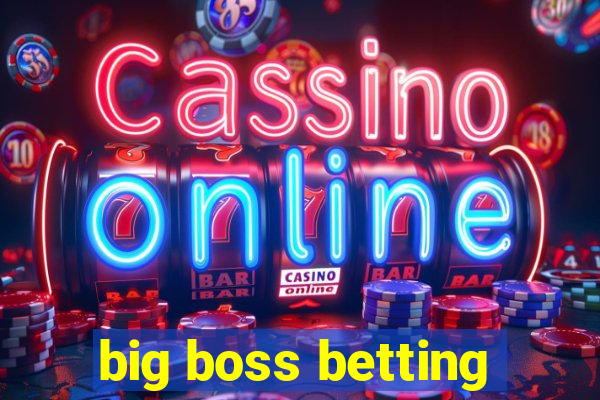 big boss betting