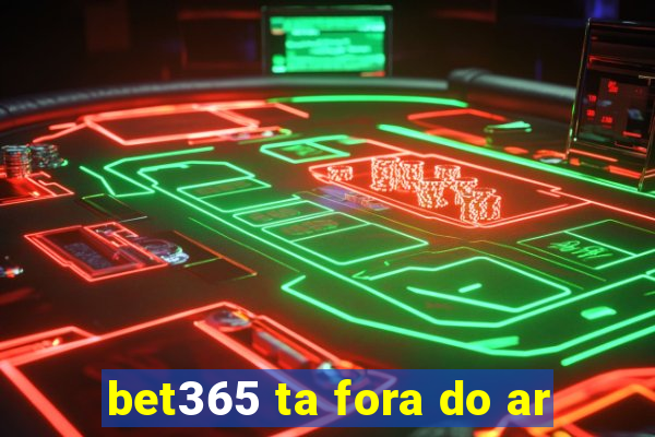 bet365 ta fora do ar