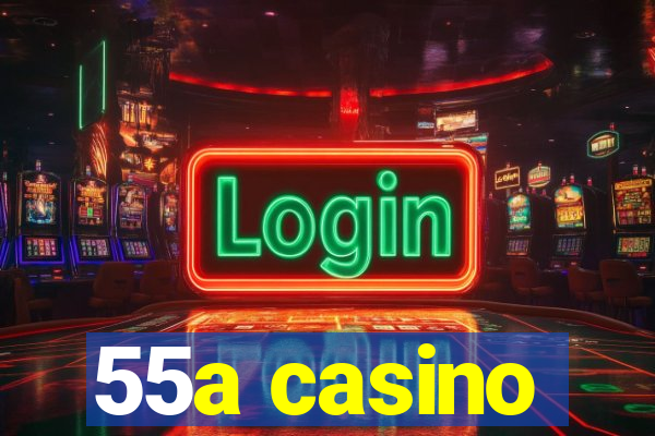 55a casino