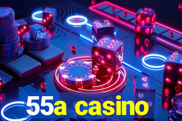 55a casino