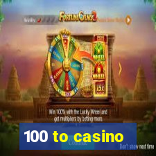 100 to casino