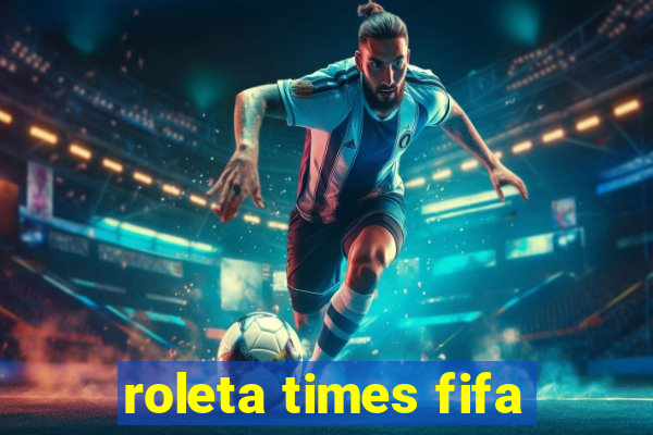 roleta times fifa