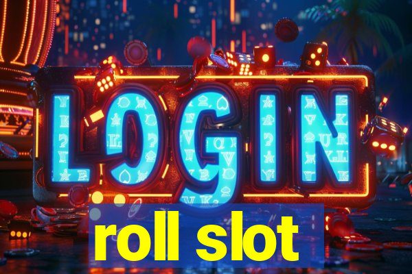 roll slot