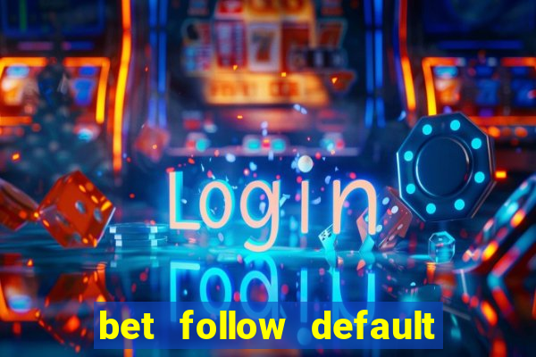 bet follow default bet minimum bet maximum